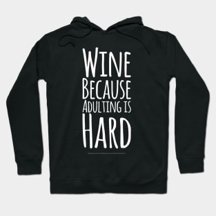 Wine because adulting is hard Hoodie